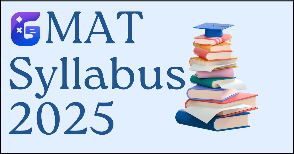 GMAT Syllabus 2025: Exam Pattern, Sections and Preparation Tips