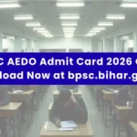 BPSC AEDO Admit Card 2026 Out: Download Now at bpsc.bihar.gov.in